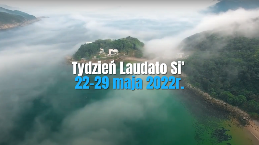 Tydzień Laudato Si’ 22 – 29 maja 2022  “Słuchając i idąc razem”