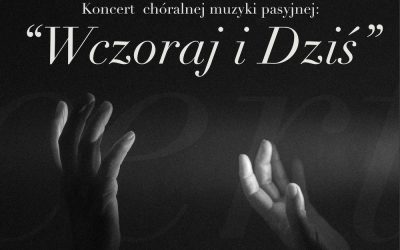 Koncert chóralnej muzyki pasyjnej „Wczoraj i Dziś”