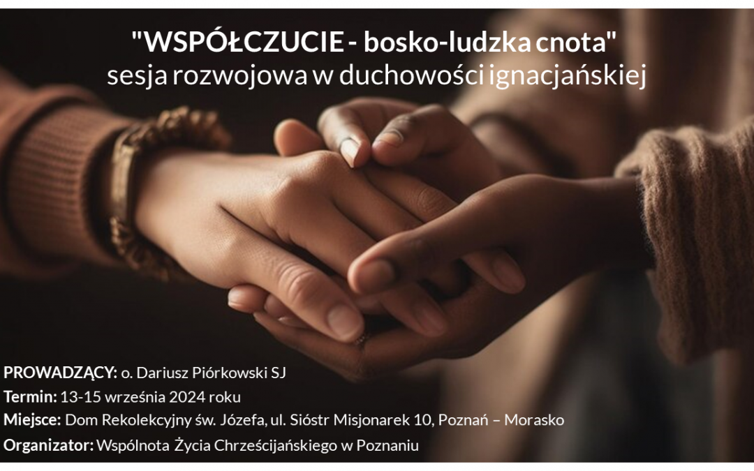 „Współczucie – bosko-ludzka cnota” sesja rozwojowa w duchowości ignacjańskiej.